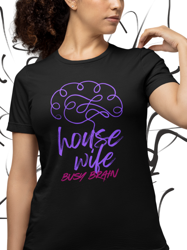 HOUSE WIFE: BUSY BRAIN (Unisex Premium Soft Cotton Stretch T-Shirt)