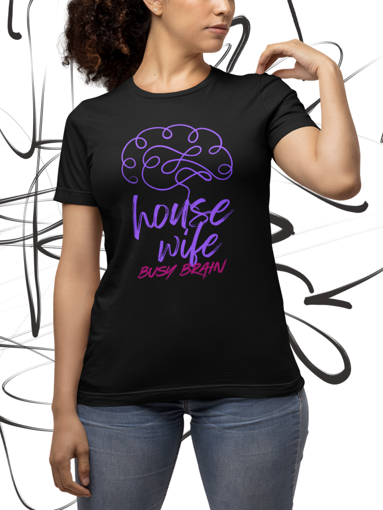 HOUSE WIFE: BUSY BRAIN (Unisex Premium Soft Cotton Stretch T-Shirt)